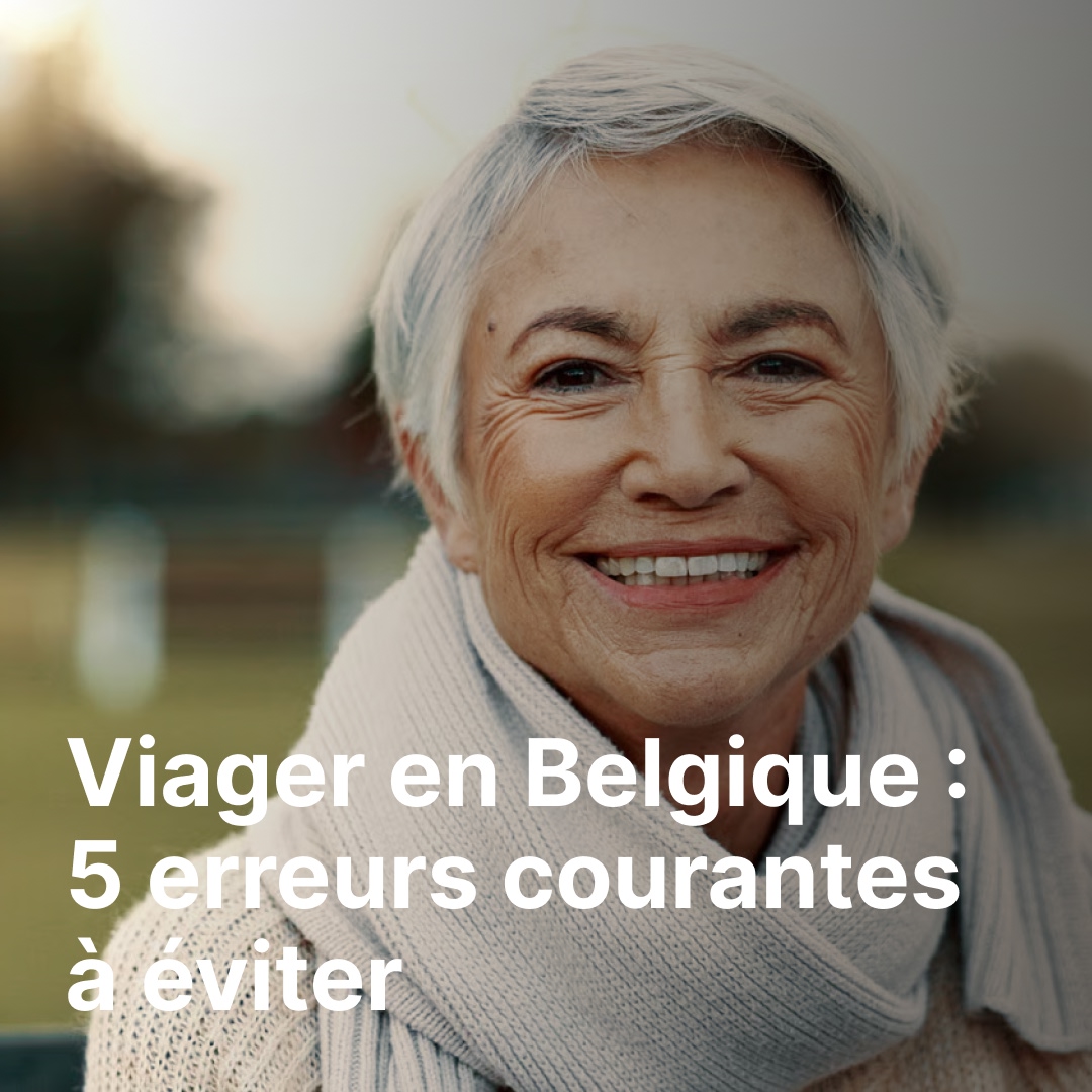 Viager en Belgique : 5 erreurs courantes à éviter absolument pour une transaction réussie
