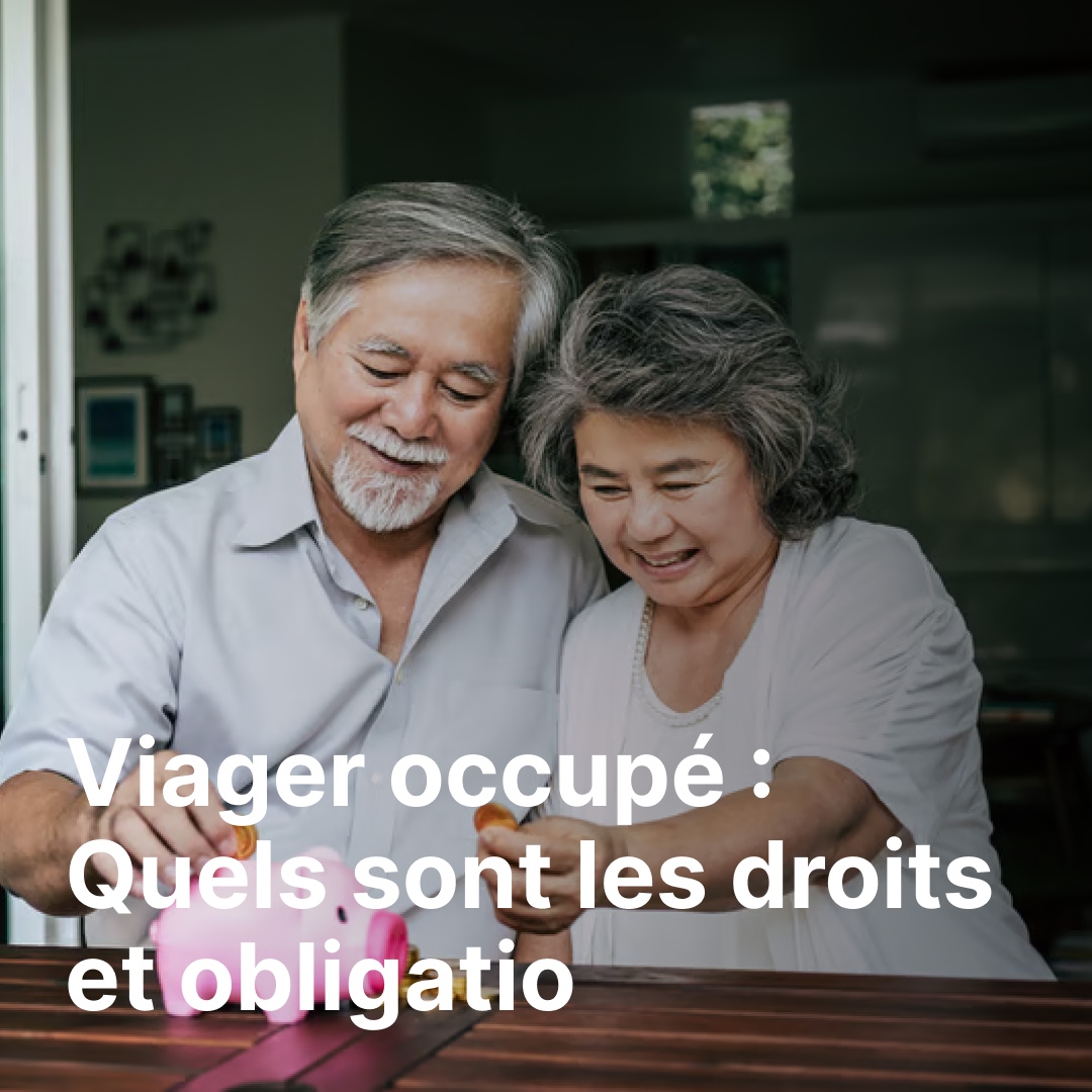 Viager occupé : Quels sont les droits et obligations du vendeur et de l'acheteur ?