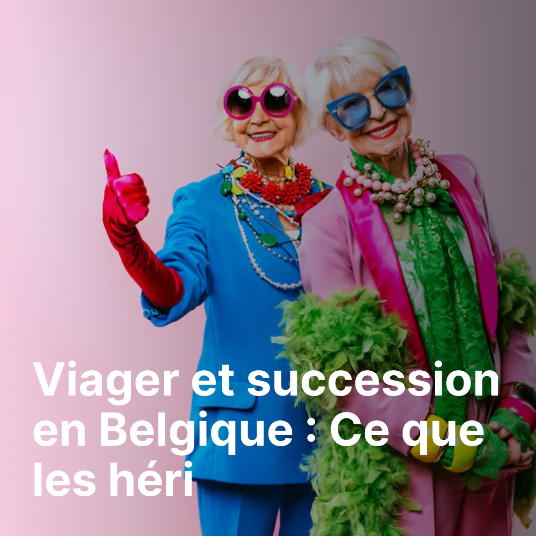 Viager et succession en Belgique : Ce que les héritiers doivent savoir